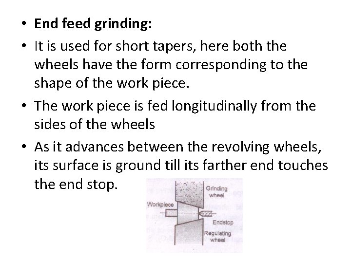  • End feed grinding: • It is used for short tapers, here both