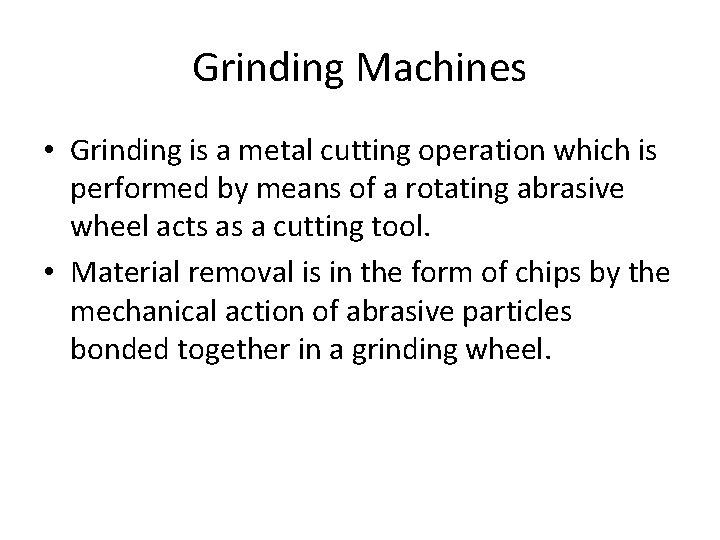 Grinding Machines • Grinding is a metal cutting operation which is performed by means