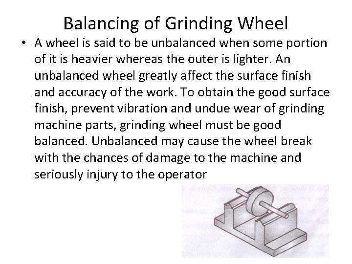 Balancing of Grinding Wheel • A wheel is said to be unbalanced when some