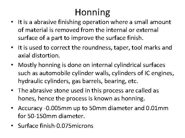 Honning • It is a abrasive finishing operation where a small amount of material