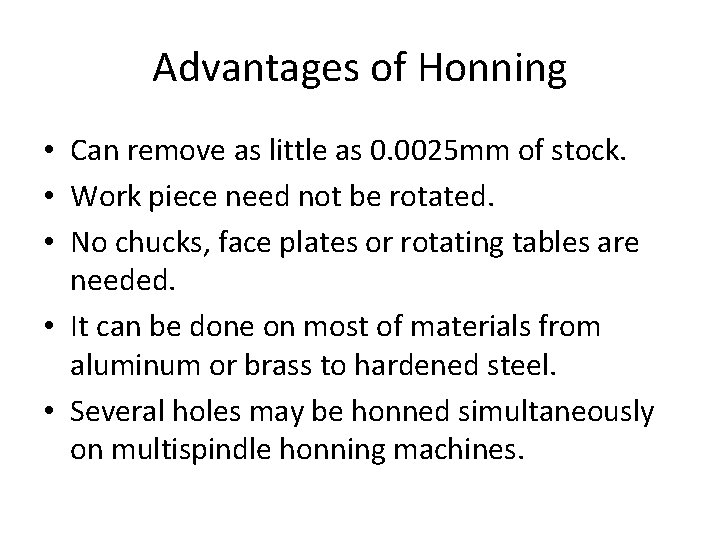 Advantages of Honning • Can remove as little as 0. 0025 mm of stock.