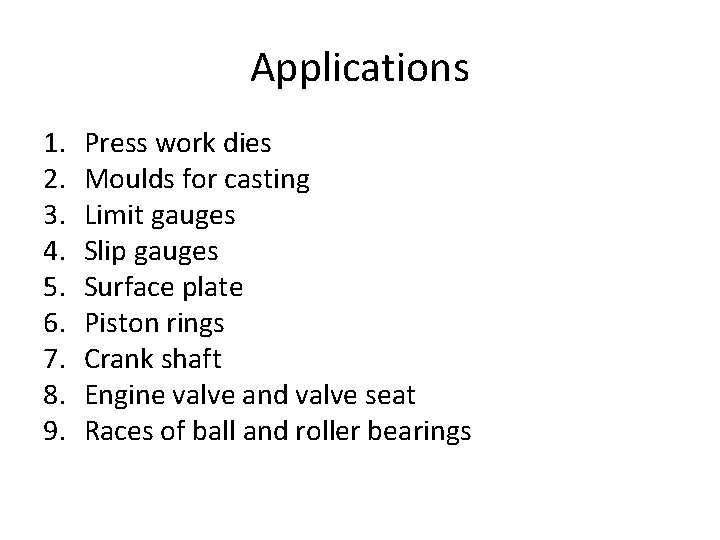 Applications 1. 2. 3. 4. 5. 6. 7. 8. 9. Press work dies Moulds