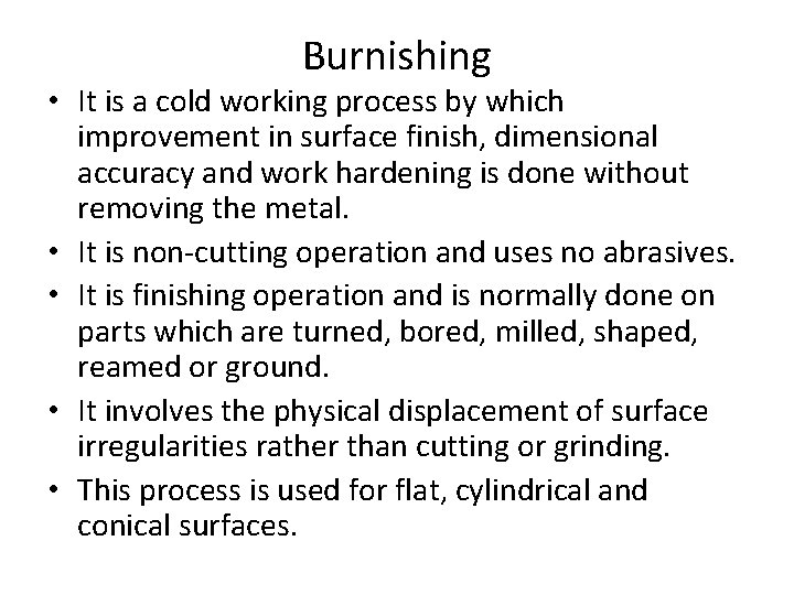 Burnishing • It is a cold working process by which improvement in surface finish,