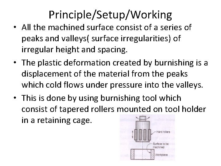 Principle/Setup/Working • All the machined surface consist of a series of peaks and valleys(