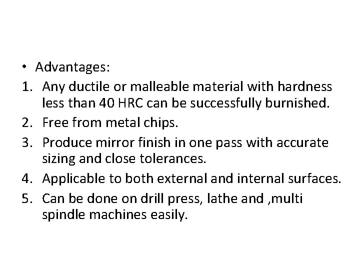  • Advantages: 1. Any ductile or malleable material with hardness less than 40