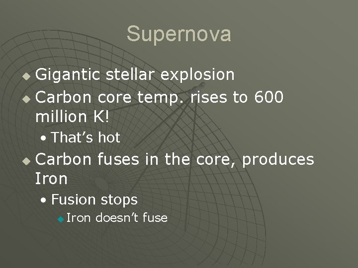 Supernova Gigantic stellar explosion u Carbon core temp. rises to 600 million K! u