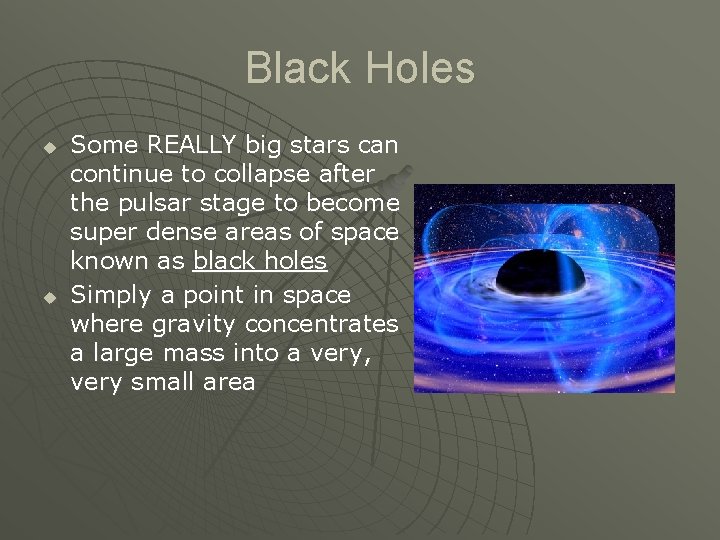 Black Holes u u Some REALLY big stars can continue to collapse after the
