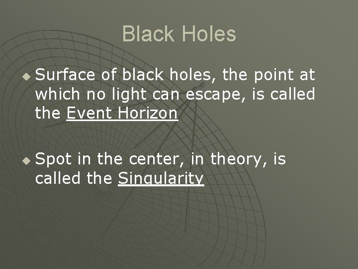 Black Holes u u Surface of black holes, the point at which no light