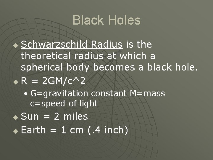 Black Holes Schwarzschild Radius is theoretical radius at which a spherical body becomes a