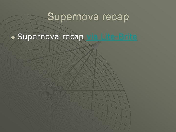 Supernova recap u Supernova recap via Lite-Brite 