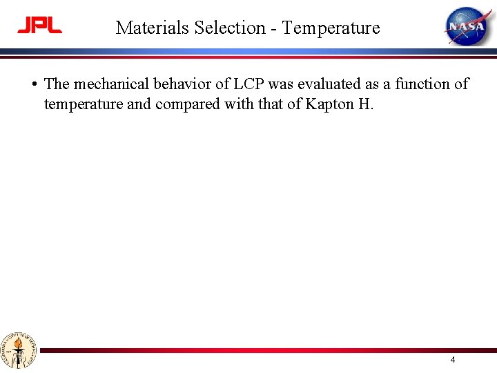 Materials Selection - Temperature • The mechanical behavior of LCP was evaluated as a