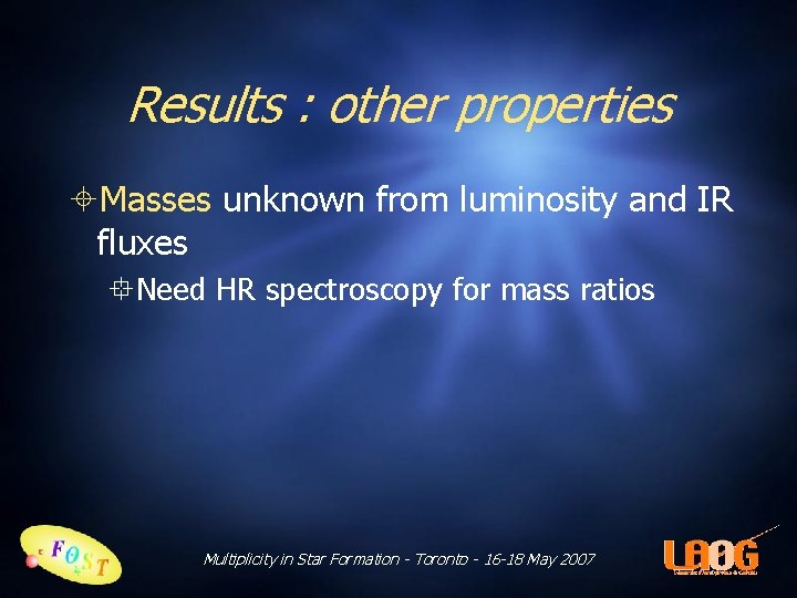 Results : other properties Masses unknown from luminosity and IR fluxes Need HR spectroscopy