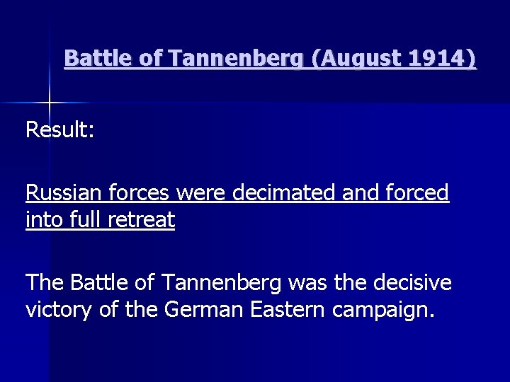 Battle of Tannenberg (August 1914) Result: Russian forces were decimated and forced into full