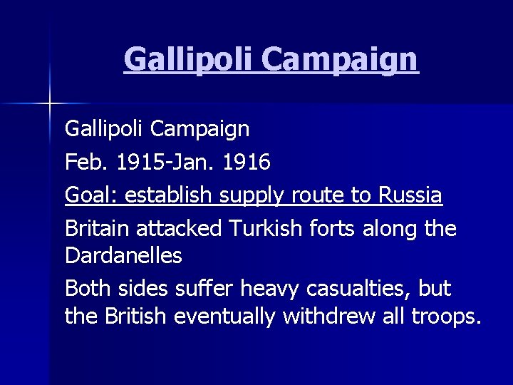 Gallipoli Campaign Feb. 1915 -Jan. 1916 Goal: establish supply route to Russia Britain attacked