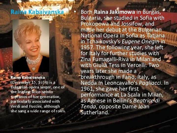 Raina Kabaivanska (December 15, 1934) is a Bulgarian opera singer, one of the leading