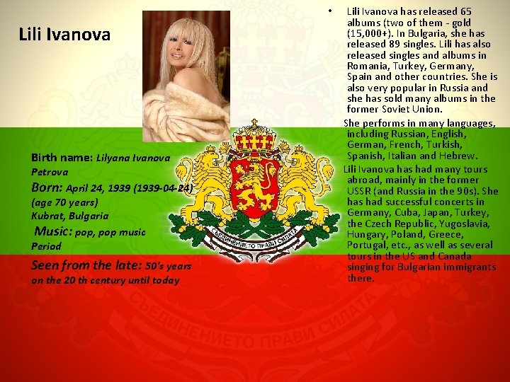 Lili Ivanova has released 65 albums (two of them - gold (15, 000+). In