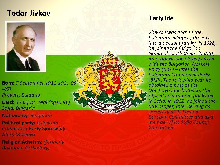 Todor Jivkov Early life Born: 7 September 1911(1911 -09 -07) Pravets, Bulgaria Died: 5