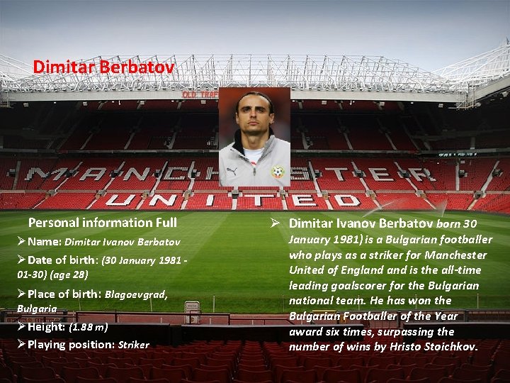 Dimitar Berbatov Personal information Full ØName: Dimitar Ivanov Berbatov ØDate of birth: (30 January