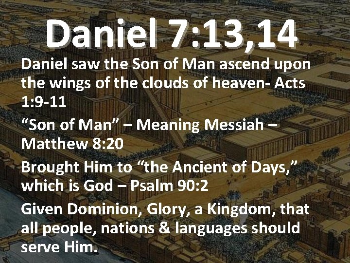 Daniel 7: 13, 14 Daniel saw the Son of Man ascend upon the wings