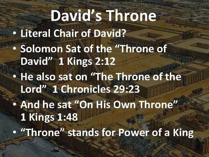 David’s Throne • Literal Chair of David? • Solomon Sat of the “Throne of