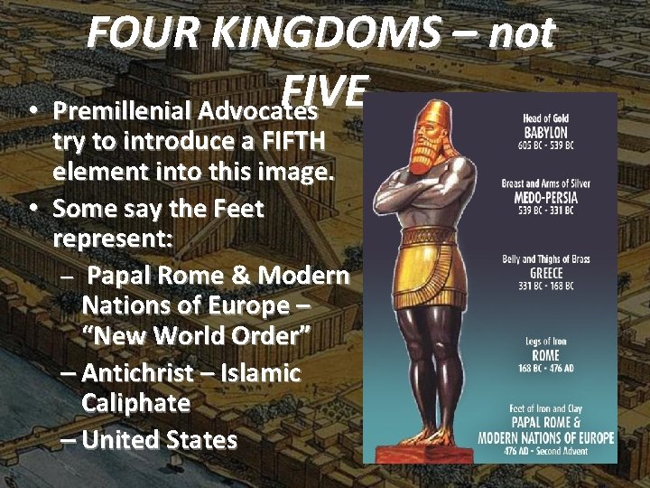 FOUR KINGDOMS – not FIVE • Premillenial Advocates try to introduce a FIFTH element