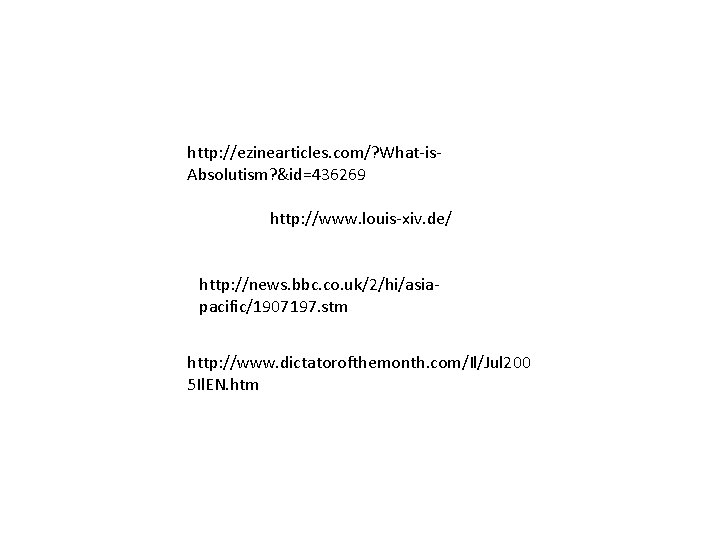 http: //ezinearticles. com/? What-is. Absolutism? &id=436269 http: //www. louis-xiv. de/ http: //news. bbc. co.