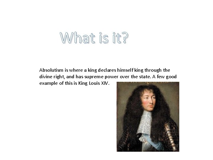 What is it? Absolutism is where a king declares himself king through the divine