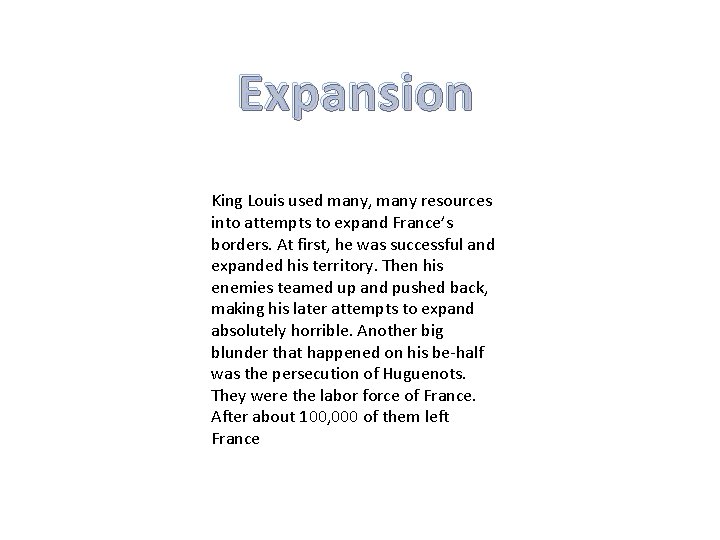 Expansion King Louis used many, many resources into attempts to expand France’s borders. At