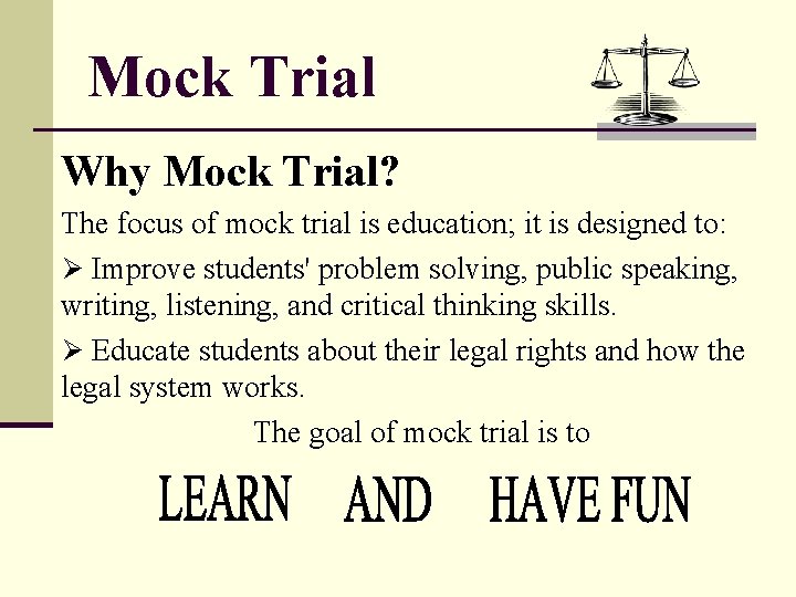 Mock Trial Why Mock Trial? The focus of mock trial is education; it is