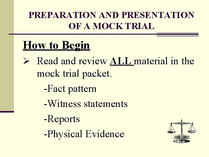PREPARATION AND PRESENTATION OF A MOCK TRIAL How to Begin Ø Read and review
