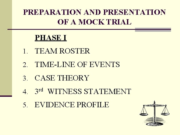 PREPARATION AND PRESENTATION OF A MOCK TRIAL PHASE I 1. TEAM ROSTER 2. TIME-LINE