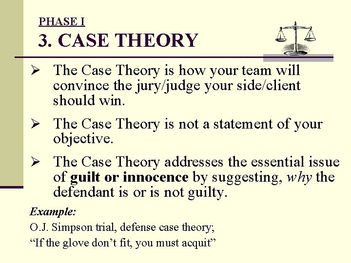 PHASE I 3. CASE THEORY Ø The Case Theory is how your team will