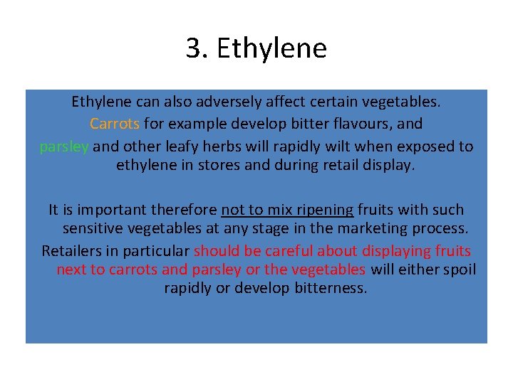 3. Ethylene can also adversely affect certain vegetables. Carrots for example develop bitter flavours,