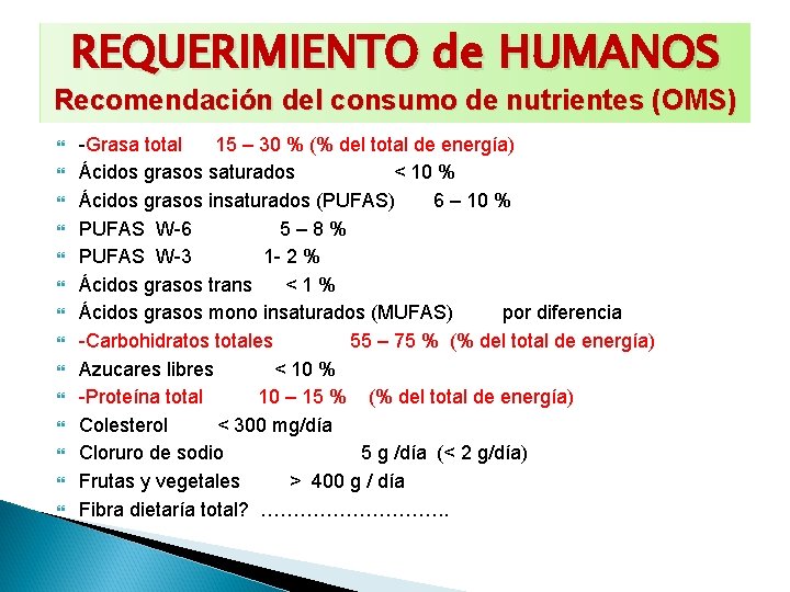 REQUERIMIENTO de HUMANOS Recomendación del consumo de nutrientes (OMS) -Grasa total 15 – 30
