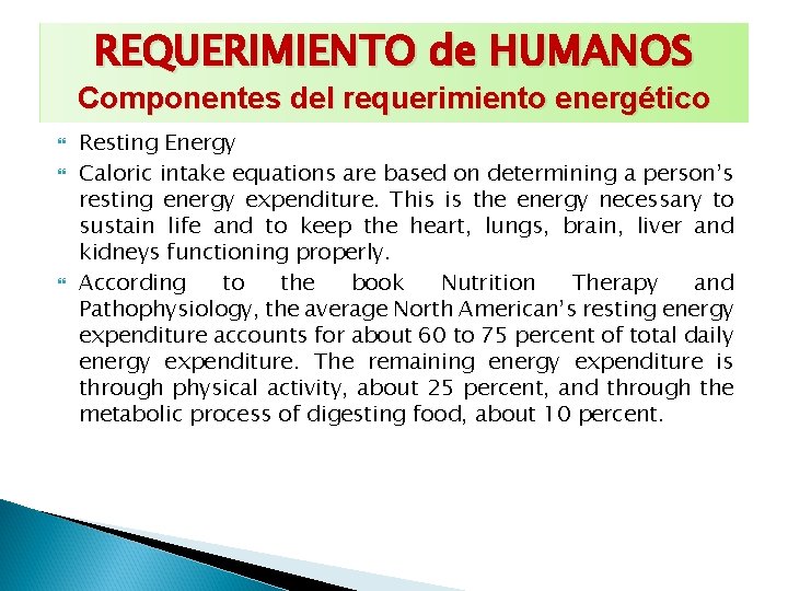 REQUERIMIENTO de HUMANOS Componentes del requerimiento energético Resting Energy Caloric intake equations are based
