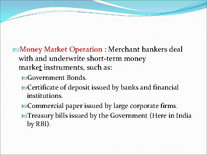  Money Market Operation : Merchant bankers deal with and underwrite short-term money market