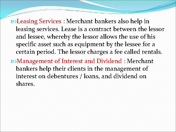  Leasing Services : Merchant bankers also help in leasing services. Lease is a