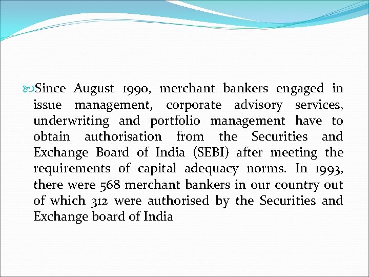  Since August 1990, merchant bankers engaged in issue management, corporate advisory services, underwriting