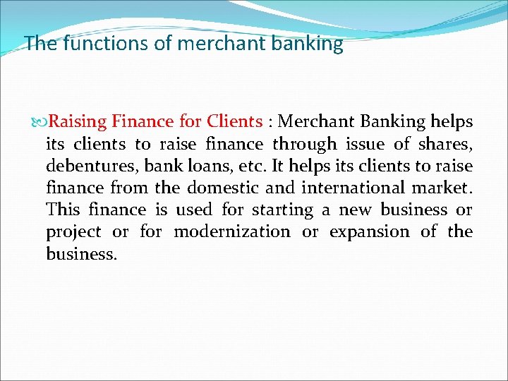 The functions of merchant banking Raising Finance for Clients : Merchant Banking helps its