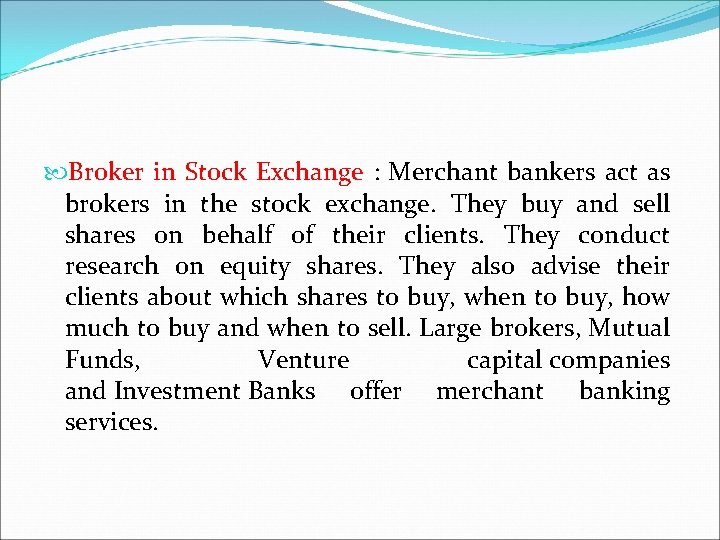  Broker in Stock Exchange : Merchant bankers act as brokers in the stock