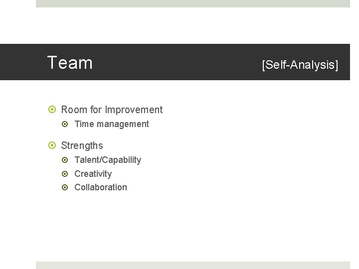 Team Room for Improvement Time management Strengths Talent/Capability Creativity Collaboration [Self-Analysis] 