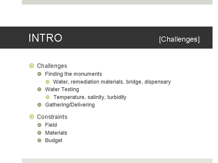 INTRO [Challenges] Challenges Finding the monuments Water, remediation materials, bridge, dispensary Water Testing Temperature,