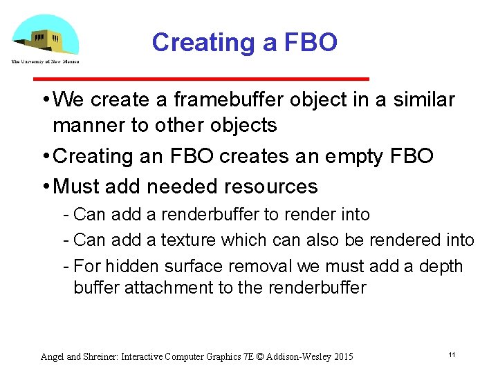 Creating a FBO • We create a framebuffer object in a similar manner to