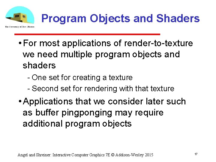 Program Objects and Shaders • For most applications of render to texture we need
