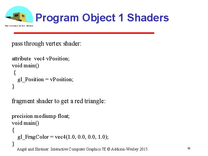 Program Object 1 Shaders pass through vertex shader: attribute vec 4 v. Position; void