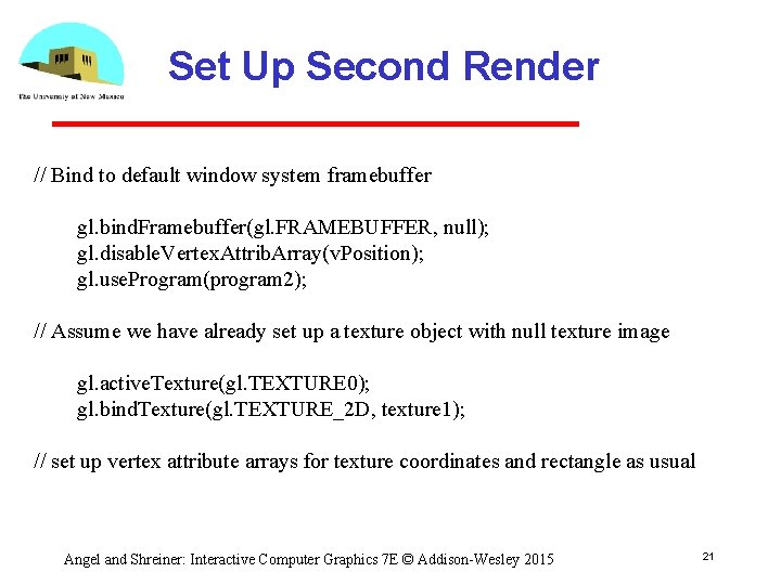 Set Up Second Render // Bind to default window system framebuffer gl. bind. Framebuffer(gl.