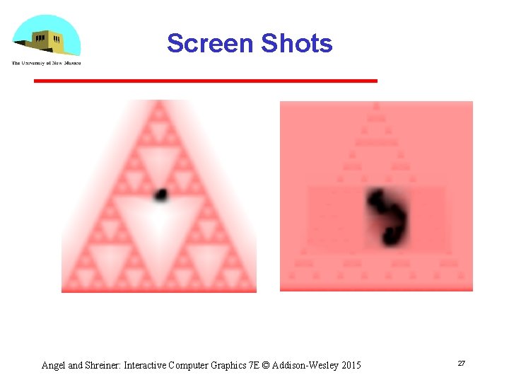 Screen Shots Angel and Shreiner: Interactive Computer Graphics 7 E © Addison-Wesley 2015 27