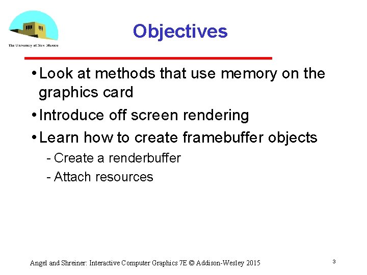 Objectives • Look at methods that use memory on the graphics card • Introduce