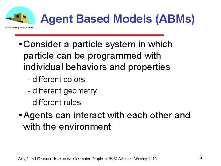 Agent Based Models (ABMs) • Consider a particle system in which particle can be