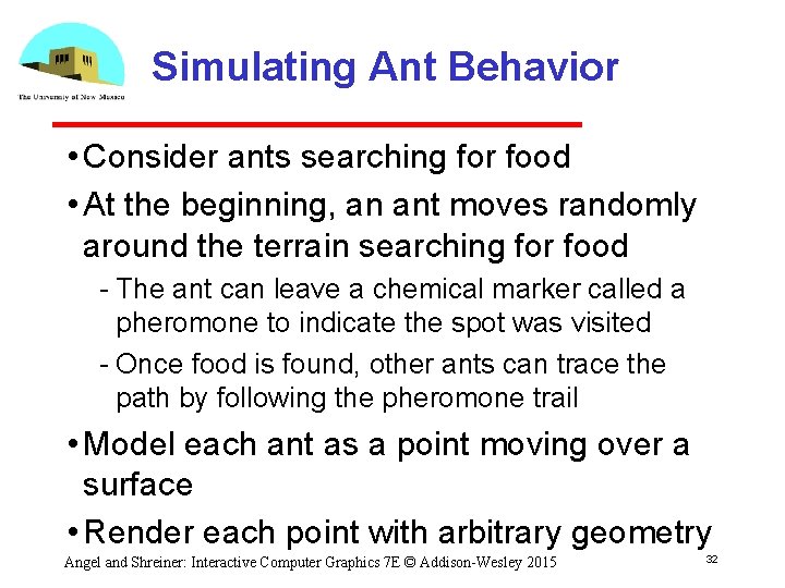 Simulating Ant Behavior • Consider ants searching for food • At the beginning, an